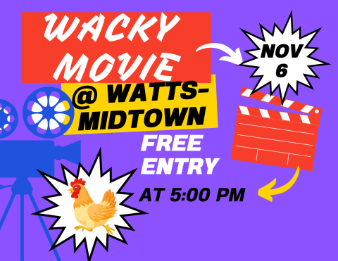 Red and Yellow boxes on a purple background with white text that says "Wacky Movie at Watts-Midtown". In black text on a white background it says "November 6". It also says near the bottom, "Free entry" and "At 5 Pm". Finally, in the lower left hand corner there is an image of a chicken running, a hint at the title of the movie.