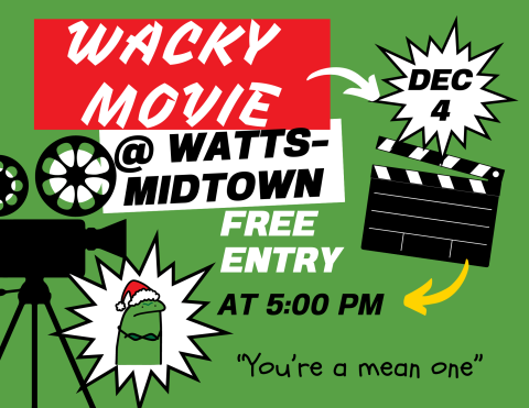 A poster with green background and red and white boxes that say "Wacky Movie at Watts-Midtown" It also says December 18th and at 5:00pm with the words "You're a mean one" in the bottom right corner