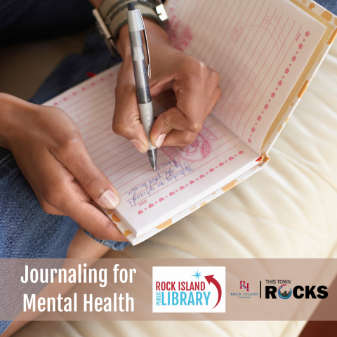 square image of hand writing in journal with pen. Rock Island Library logo and City of Rock Island logo in lower right. Text reading "Journaling for Mental Health" in lower left