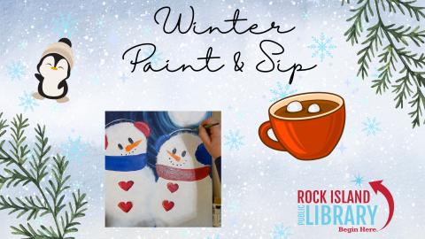 "Winter Sip & Paint" with branches and a snowy background.  A snowman painting, hot chocolate mug, penguin and Rock Island Public Library logo. 