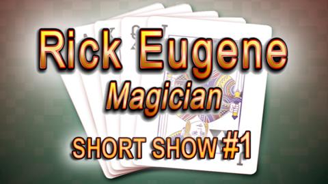 Rick Eugene Magician Short Show Number 1 