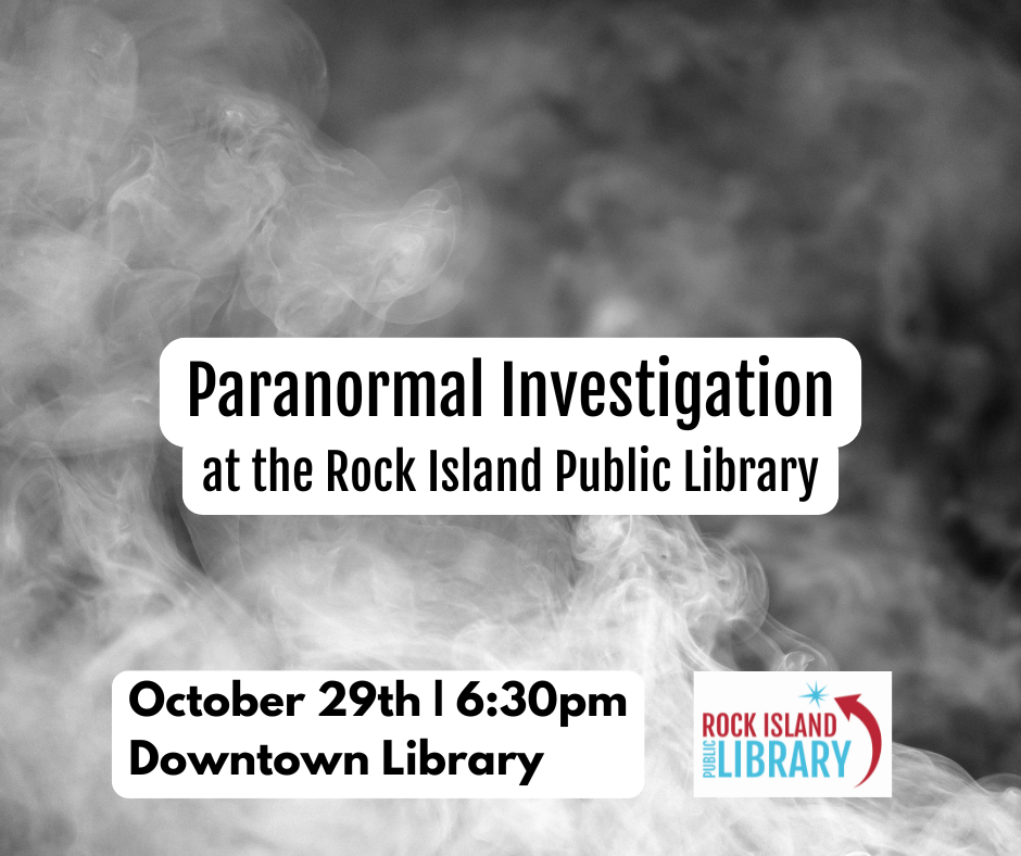 Paranormal Investigation at the Rock Island Public Library, October 29th, 6:30pm, Downtown Library, Rock Island Public Library logo, smoky background