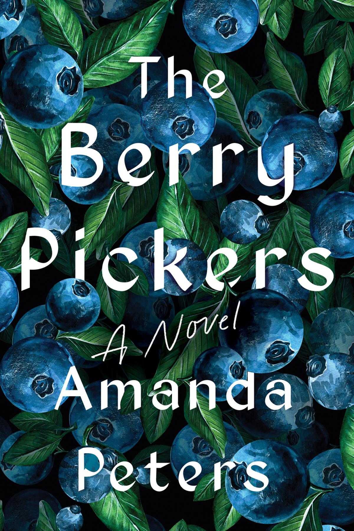 Book cover with white text reading "The Berry Pickers" by Amanda Peters, featuring a background of blueberries among green leaves