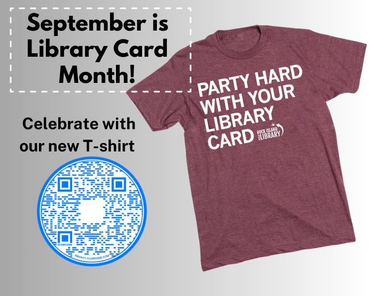 September is Library Card Sign Up Month! Celebrate with our new T-shirt. QR code, Cranberry-colored T-shirt with words "Party Hard with your Library Card" and library logo