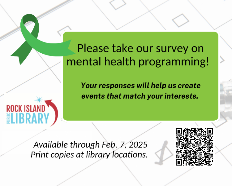 Faint survey background, green ribbon, green box text Please take our survey on mental health programming. Your responses will help us create events. Available through Feb. 7. Print copies at library.